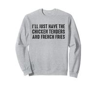 I’LL Just Have The Chicken Tenders French Fries Funny Foodie Sweatshirt