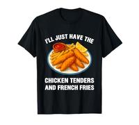 I’LL Just Have The Chicken Tenders French Fries Funny Foodie T-Shirt