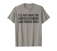I’LL Just Have The Chicken Tenders French Fries Funny Foodie T-Shirt