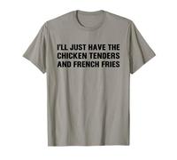 I’LL Just Have The Chicken Tenders French Fries Funny Foodie T-Shirt