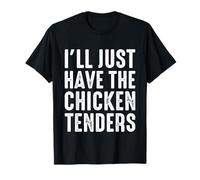 I’LL Just Have The Chicken Tenders Funny Foodie Food Lovers T-Shirt