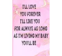 I’ll love you forever i’ll like you for always as long as i'm living my baby you'll be: A Memory Notebook Celebrating Eternal Love , A Loving Gift ... , A Sweet Gift for Moms, Kids, and Families