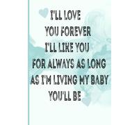 I’ll love you forever i’ll like you for always as long as i'm living my baby you'll be: A Memory Notebook Celebrating Eternal Love , A Loving Gift ... , A Sweet Gift for Moms, Kids, and Families