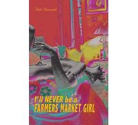 I’ll Never Be A Farmers Market Girl