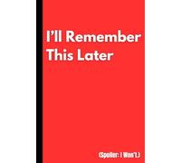 I’ll Remember This Later Spoiler: I Won’t.: A funny everyday notebook for busy minds, overthinkers, and serial list-makers.