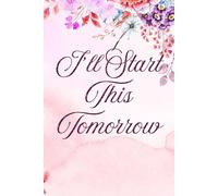 I’ll Start This Tomorrow: Funny Procrastination Journal & Daily Planner for Adults with ADHD - Sarcastic Gag Gift for Coworkers, Lazy Students and Chronic Overthinkers