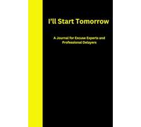 I’ll Start Tomorrow: The Ultimate Journal for Professional Delayers