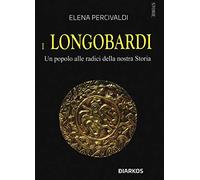I Longobardi. Un popolo alle radici della nostra Storia