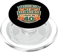 I Look 30 Act 20 Feel Like 60 I Must Be 40 40th Birthday Fun PopSockets PopGrip pour MagSafe