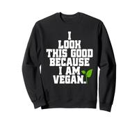 I Look This Good Because I Am Vegan Les Animaux Végétalien Sweatshirt