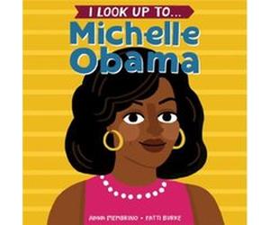 I Look Up To... Michelle Obama by Fatti Burke Anna Membrino (Auteur)