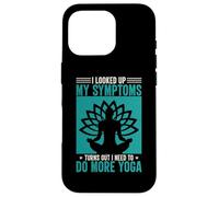 I Looked Up My Symptoms Turns Out I Need to Do More Yoga Coque pour iPhone 16 Pro