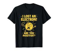 I Lost an Electron are You Positive Science Blague T-Shirt