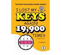 I Lost My Keys! Again: I Lost My Keys! Again: A Hilariously Frustrating Word Search for Forgetful Minds & Professional Hide-and-Seekers: 199 Puzzles with 19,900 Hidden KEYS