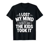 I Lost My Mind I'm Pretty Sure The Kids Took It |- T-Shirt