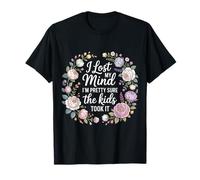 I Lost My Mind I'm Pretty Sure The Kids Took It - T-Shirt