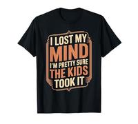 I Lost My Mind I'm Pretty Sure The Kids Took It - T-Shirt