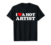 I Love A Hot Artist - Artistic Painter Concept Art Fan T-Shirt