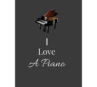 I Love A Piano: Notebook / Original Lined Score Notebook On The Piano / 8,5*11 Inches 120 Pages / Staves / Sheet Music / Notepad / For Enthusiasts,Amateur,Pros,Friends,Coach,Man,Or To Offer As A Gift