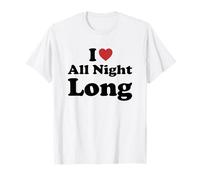 I Love All Night Long T-Shirt