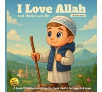 I Love Allah And Allah Loves Me: Islamic Books For Kids - A Book Of Reflections From Qur’an & Hadith For Ages 4-8 Years