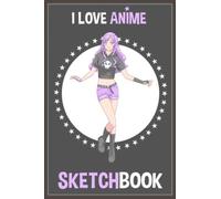 I Love Anime Sketchbook: Comic Manga Anime Sketch Book For Drawing And Sketching Anime Drawing Book Blank Drawing Paper Art Supplies Anime Drawing Books For Teens And Anime Lovers A5 Size (6" X 9")