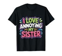 I Love Annoying My Sister Chaos fraternel Classique - T-Shirt