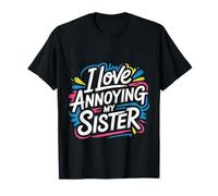 I Love Annoying My Sister Chaos fraternel Classique - T-Shirt