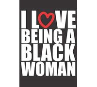 I Love Being A Black Woman: Notebook/Diary, African American Quote, Black History Month Art Appreciation, Black Pride, Congratulatory Graduation Gift, Women, Girls, And Teens