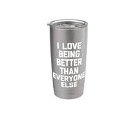 I Love Being Better Than Everyone Else - Dire sarcastique Gobelet isotherme en acier inoxydable double paroi
