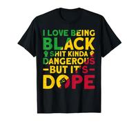 I Love Being Black Shit Kinda Dangerous But It's Dope T-Shirt Graphique avec Valeur
