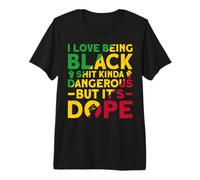 I Love Being Black Shit Kinda Dangerous But It's Dope T-Shirt Haut de Gamme