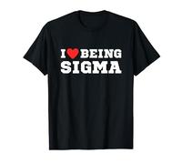 I Love Being Sigma | Drôle | Alpha | Sigma | Meme T-Shirt