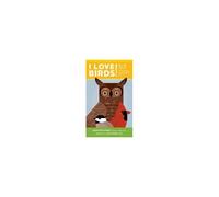 I Love Birds!: 52 Ways To Wonder, Wander, And Explore Birds With Kids