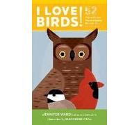 I Love Birds!: 52 Ways To Wonder, Wander, And Explore Birds With Kids