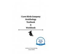 I Love Birds Company Ornithology Textbook & Workbook: Nature Conservation Starts with You: Inspiring Action through the study of Ornithology