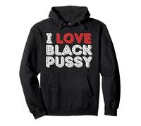 I Love Black Pussy Funny Adult Humour Sarcastic Saying Men Sweat à Capuche