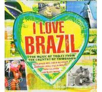 I Love Brazil - The Music Of Today From The Country Of Tomorow