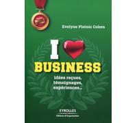 I love business: Idées reçues, témoignages, expériences,...
