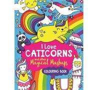 I Love Caticorns and other Magical Mashups Colouring Book by Sarah Wade Unknown (Auteur)