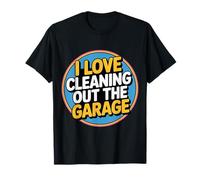 I Love Cleaning Out The Garage Mechanic Hobby - T-Shirt