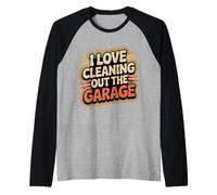 I Love Cleaning Out The Garage Passe-Temps mécanique - Manche Raglan