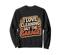I Love Cleaning Out The Garage Passe-Temps mécanique - Sweatshirt