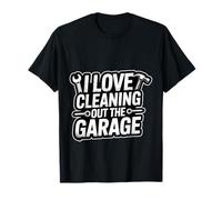 I Love Cleaning Out The Garage Passe-Temps mécanique - T-Shirt
