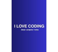 I LOVE CODING: Programming Journal for Kids, Teens & Developers | 200 Pages for Coding Ideas, Notes & Projects: Coding Notebook - Perfect for School, ... Thinking. Gift for Programmers & Tech Lovers