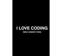 I LOVE CODING: Programming Journal for Kids, Teens & Developers | 200 Pages for Coding Ideas, Notes & Projects: Coding Notebook - Perfect for School, ... Thinking. Gift for Programmers & Tech Lovers