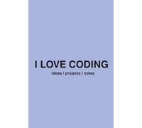 I LOVE CODING: Programming Journal for Kids, Teens & Developers | 200 Pages for Coding Ideas, Notes & Projects: Coding Notebook - Perfect for School, ... Thinking. Gift for Programmers & Tech Lovers