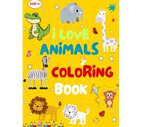 I Love Coloring Book: "Coloring Book For Boys & Girls, Easy and Fun Designs Wildlife, Sea Creatures and More for Boys and Girls. 100+ Pages Perfect for Developing Creativity"