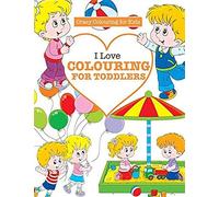 I Love Colouring For Toddlers ( Crazy Colouring For Kids)