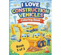 I Love Construction Vehicles Coloring Book (Book 3 of 3)
